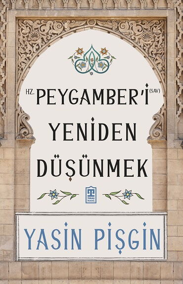 HZ. PEYGAMBERİ YENİDEN DÜŞÜNMEK